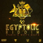 Egyptolic Riddim – Stadic Music, Wetty Beatz Productionz