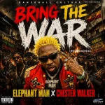 Elephant Man x Chester Walker – Bring The War (Remastered)