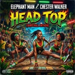 Elephant Man x Chester Walker – Head Top (Remastered)