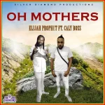 Elijah Prophet Ft. Caly Boss – Oh Mother