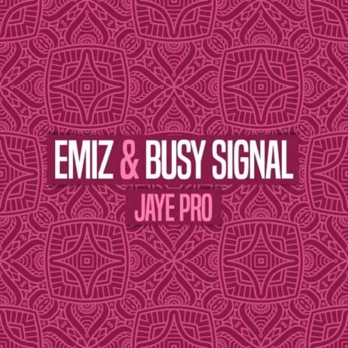 emiz and busy signal - jaye pro