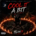 Feloni19 – Cool It A Bit