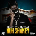 Feloni19 x RK Trap – Nuh Shakey