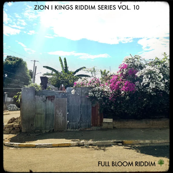 Full Bloom Riddim - Zion High Productions