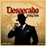 Fully Bad – Desperado