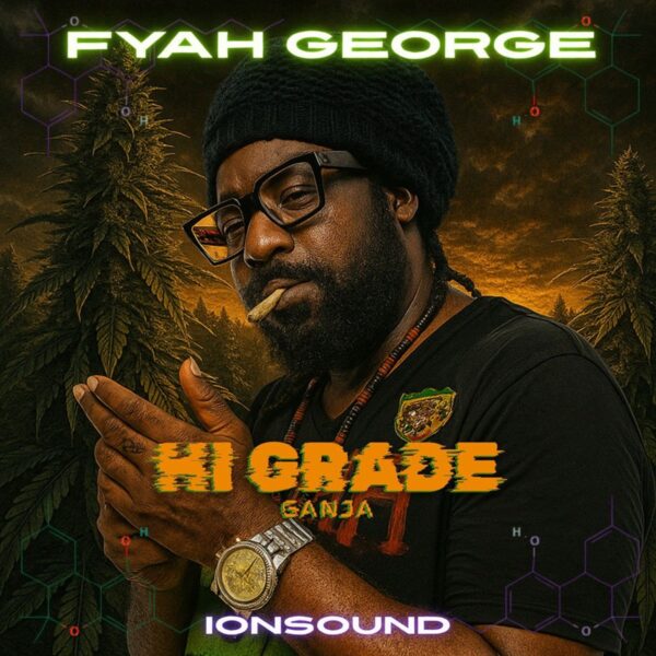Fyah George & Ion Sound – High Grade Ganja Fyah George & Ion Sound - High Grade Ganja
