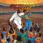 G Boss – Got You Rock You Baby