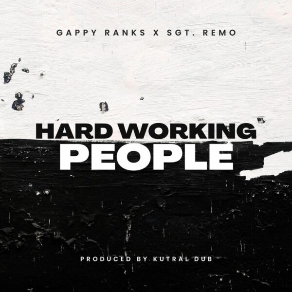 Gappy Ranks X Sgt. Remo - Hard Working People