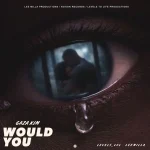 Gaza Kim – Would You