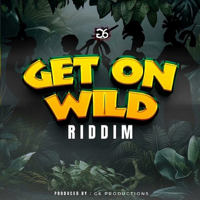 Get On Wild Riddim - G6 Productions