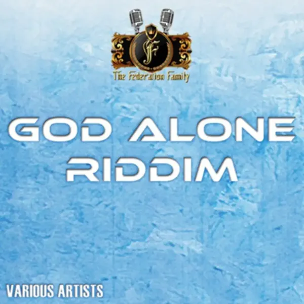 God Alone Riddim - The Federation Family