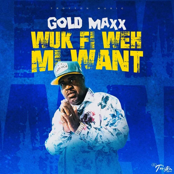 Gold Maxx - Wuk Fi Weh Mi Want