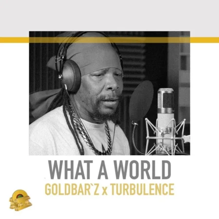Goldbar'z X Turbulence - What A World