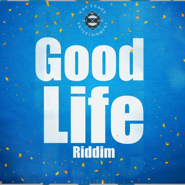 Good Life Riddim - Kay Frass Entertainment