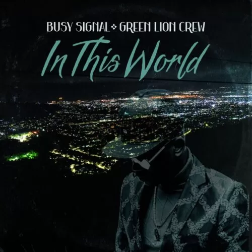 green lion crew & busy signal - in this world