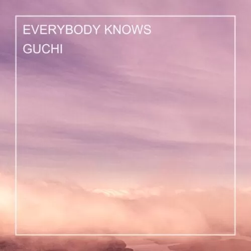 guchi - everybody knows