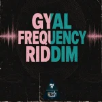 Gyal Frequency Riddim – 1st Klase Records