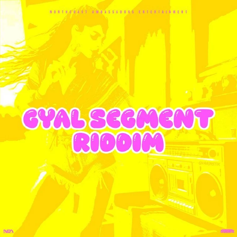 Gyal Segment Riddim - Northcoast Ambassadors Entertainment