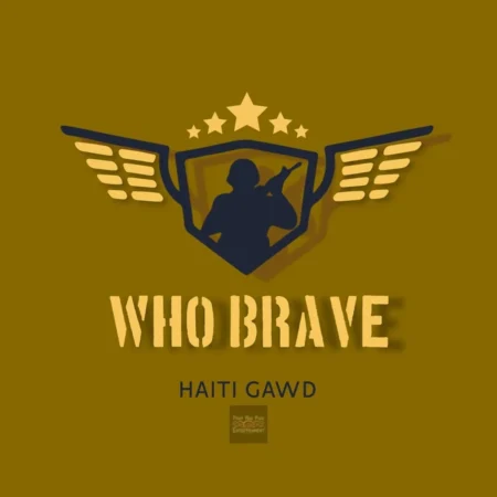 Haiti Gawd - Who Brave