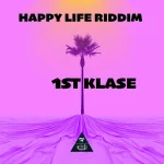 Happy Life Riddim (2026) – 1st Klase Records