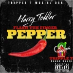 Harry Toddler – Flash Yuh Finger Pepper