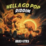Hell A Go Pop Riddim – Irie Ites Records
