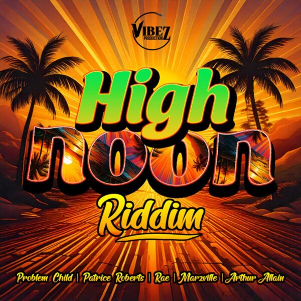 High Noon Riddim – Vibez Productionz High Noon Riddim - Vibez Productionz