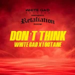 I-Octane x White Gad – Don’t Think