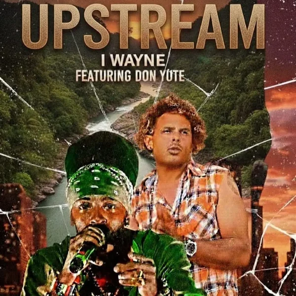 I Wayne Ft .Don Yute – Upstream I Wayne Ft .don Yute - Upstream