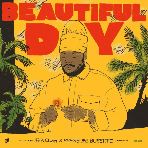 Iffa Cush X Pressure Busspipe - Beautiful Day Iffa Cush X Pressure Busspipe - Beautiful Day