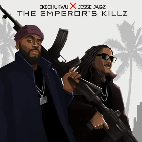 ikechukwu & jesse jagz - the emperor's killz