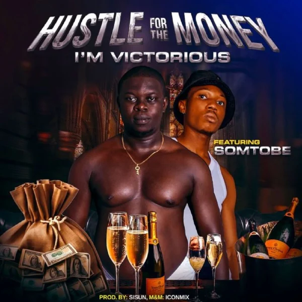 I’m Victorious Ft. Somtobe - Hustle For The Money