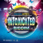 Intoxicated Riddim – Monstapiece Entertainment