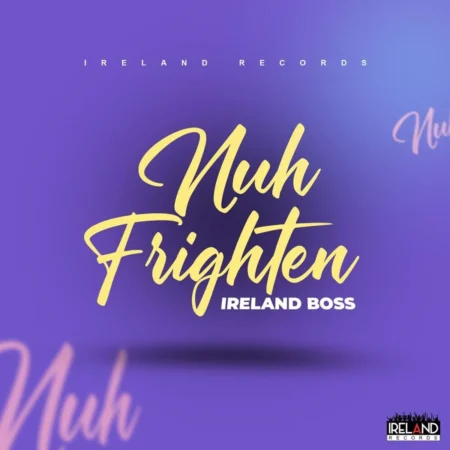 Ireland Boss - Nuh Frighten