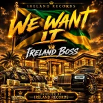 Ireland Boss – We Want It