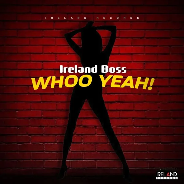 Ireland Boss - Whoo Yeah!