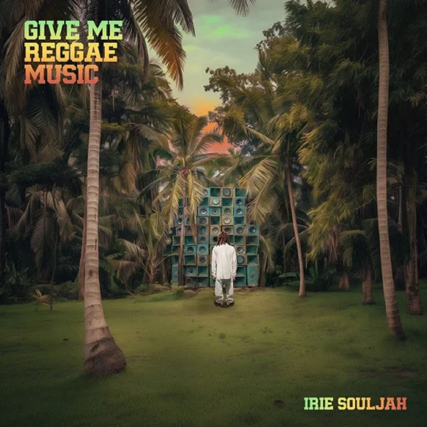 Irie Souljah - Give Me Reggae Music