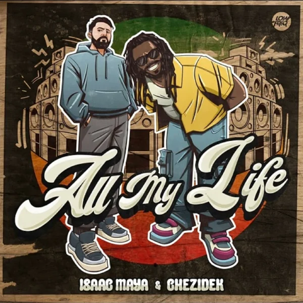 Isaac Maya & Chezidek - All My Life