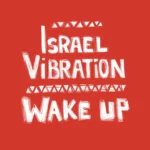 Israel Vibration – Wake Up