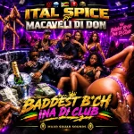 Ital Spice Ft. Macaveli Di Don – Baddest B*ch Ina Di Club