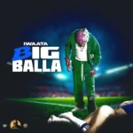 Iwaata – Big Balla