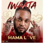 Iwaata – Mama Love