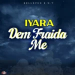 Iyara – Dem Fraida Me