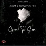 Iyara x Bounty Killer – Gone Too Soon