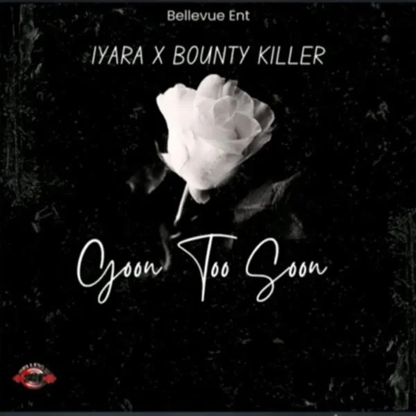 Iyara X Bounty Killer - Gone Too Soon