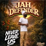Jah Defender – Never Leave Us