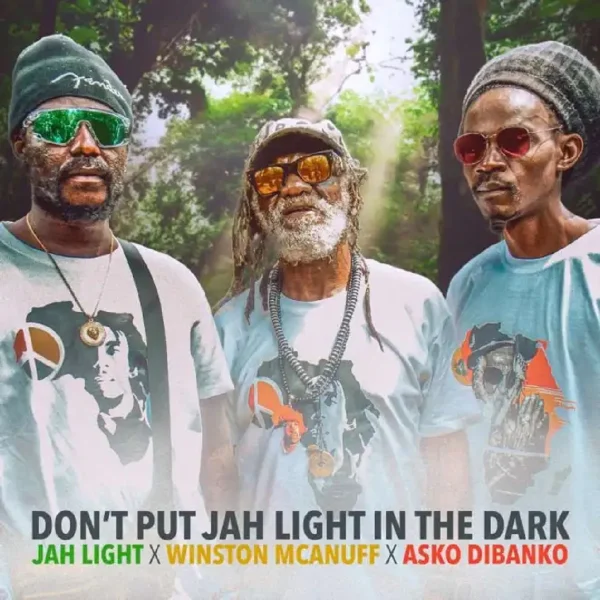 Jah Light X Winston Mcanuff X Asko Dibanko - Don’t Put Jah Light In The Dark