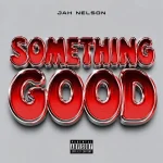 Jah Nelson – Something Good