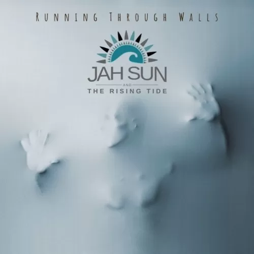 jah sun and the rising tide - running through walls