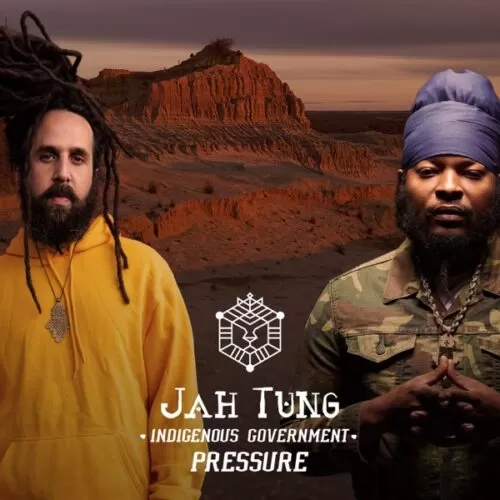 jah tung & pressure busspipe - indigenous government